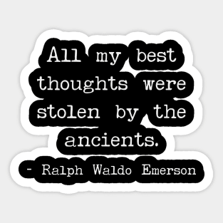 All my best thoughts were stolen by the ancients Sticker